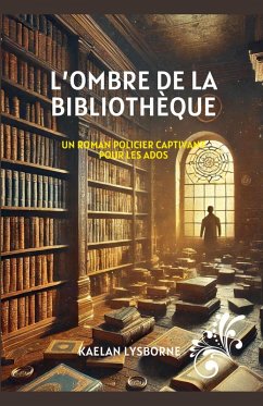 L'Ombre de la Bibliothèque - Un Roman Policier Captivant pour les Ados - Lysborne, Kaelan