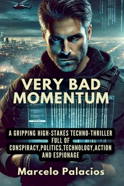 Very Bad Momentum A gripping high-stakes Techno-thriller full of Conspiracy,Politics,Technology,Action and Espionage - Palacios, Marcelo