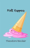 Melt Happens Melt Happens