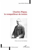 Charles Péguy, le rempailleur de textes Charles Péguy, le rempailleur de textes