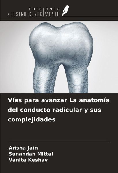 Vías para avanzar La anatomía del conducto radicular y sus complejidades
