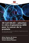 3D Cell-SELEX : sélection in vitro d'aptamères ARN pour le cancer de la prostate 3D Cell-SELEX : sélection in vitro d'aptamères ARN pour le cancer de la prostate