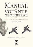 Manual del votante neoliberal y libelos antifascistas