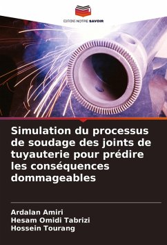 Simulation du processus de soudage des joints de tuyauterie pour prédire les conséquences dommageables - Amiri, Ardalan;Omidi Tabrizi, Hesam;Tourang, Hossein