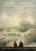 Philosophische Gegensätze: Von Kants Imperativ zu Nietzsches Genealogie Philosophische Gegensätze: Von Kants Imperativ zu Nietzsches Genealogie