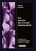 Die Spirale der Gewaltkriminalität IV / 4., neu bearbeitete Auflage Die Spirale der Gewaltkriminalität IV / 4., neu bearbeitete Auflage