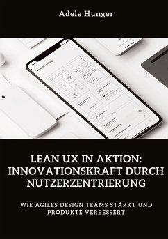 Lean UX in Aktion: Innovationskraft durch Nutzerzentrierung - Hunger, Adele