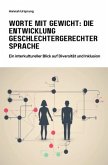 Worte mit Gewicht: Die Entwicklung geschlechtergerechter Sprache Worte mit Gewicht: Die Entwicklung geschlechtergerechter Sprache