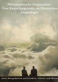 Philosophische Gegensätze: Von Kants Imperativ zu Nietzsches Genealogie Philosophische Gegensätze: Von Kants Imperativ zu Nietzsches Genealogie