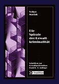 Die Spirale der Gewaltkriminalität IV / 4., neu bearbeitete Auflage Die Spirale der Gewaltkriminalität IV / 4., neu bearbeitete Auflage