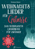 Weihnachtslieder für Gitarre - Das Weihnachtsliederbuch für Anfänger Weihnachtslieder für Gitarre - Das Weihnachtsliederbuch für Anfänger