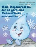 Vom Regentropfen, der so gern eine Schneeflocke sein wollte Vom Regentropfen, der so gern eine Schneeflocke sein wollte