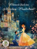 Wünsch dich ins Märchen-Wunderland - Ein Malbuch für Herz uns Seele Wünsch dich ins Märchen-Wunderland - Ein Malbuch für Herz uns Seele
