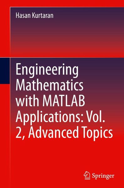 Engineering Mathematics with MATLAB Applications: Vol. 2, Advanced Topics Engineering Mathematics with MATLAB Applications: Vol. 2, Advanced Topics