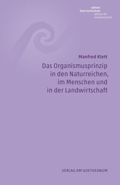 Das Organismusprinzip in den Naturreichen, im Menschen und in der Landwirtschaft Das Organismusprinzip in den Naturreichen, im Menschen und in der Landwirtschaft