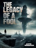 The Legacy of a Fool (eBook, ePUB) The Legacy of a Fool (eBook, ePUB)