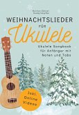 Weihnachtslieder für Ukulele - Ukulele Songbook für Anfänger mit Noten und Tabs Weihnachtslieder für Ukulele - Ukulele Songbook für Anfänger mit Noten und Tabs