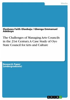 The Challenges of Managing Arts Councils in the 21st Century. A Case Study of Oyo State Council for Arts and Culture (eBook, PDF) The Challenges of Managing Arts Councils in the 21st Century. A Case Study of Oyo State Council for Arts and Culture (eBook, PDF)