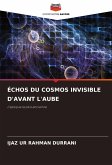 ÉCHOS DU COSMOS INVISIBLE D'AVANT L'AUBE ÉCHOS DU COSMOS INVISIBLE D'AVANT L'AUBE
