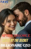 After Divorce: Loved by the Secret Billionaire CEO (eBook, ePUB)