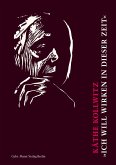 Käthe Kollwitz. »Ich will wirken in dieser Zeit« (eBook, PDF)