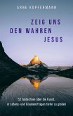 Zeig uns den wahren Jesus (eBook, ePUB)