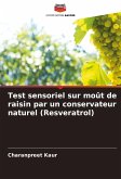 Test sensoriel sur moût de raisin par un conservateur naturel (Resveratrol) Test sensoriel sur moût de raisin par un conservateur naturel (Resveratrol)