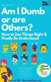 Am I Dumb or are Others? How to See Things Right & Finally Be Understood (eBook, ePUB)