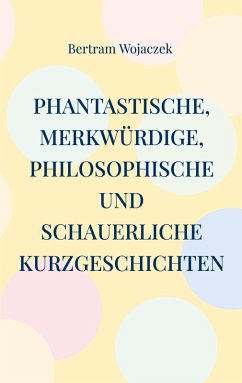 Cover Phantastische, merkwürdige, philosophische und schauerliche Kurzgeschichten (eBook, ePUB)