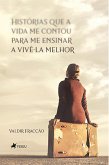 Histórias que a Vida me Contou para me Ensinar a Vivê-la Melhor (eBook, ePUB)