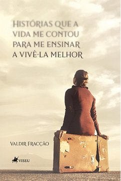 Histórias que a Vida me Contou para me Ensinar a Vivê-la Melhor (eBook, ePUB) - Fracção, Valdir