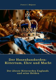 Der Hosenbandorden: Rittertum, Ehre und Macht (eBook, ePUB) - Mulgrave, Francis C.