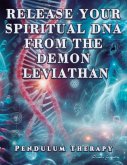 Release Your Spiritual DNA from the Demon Leviathan Release Your Spiritual DNA from the Demon Leviathan