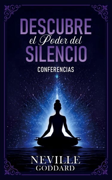 Descubre El Poder Del Silencio - Conferencias de Neville Goddard Descubre El Poder Del Silencio - Conferencias de Neville Goddard