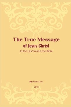 The True Message of Jesus Christ In the Quran and the Bible - Faten Sabri The True Message of Jesus Christ In the Quran and the Bible - Faten Sabri