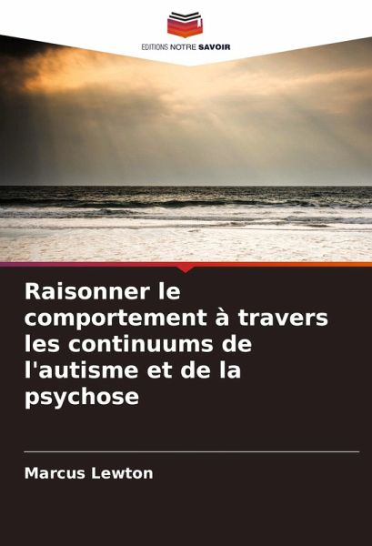 Raisonner le comportement à travers les continuums de l'autisme et de la psychose