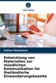 Entwicklung von Materialien zur mündlichen Kommunikation für thailändische Einwanderungsbeamte Entwicklung von Materialien zur mündlichen Kommunikation für thailändische Einwanderungsbeamte