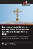 La responsabilità della chiesa nella formazione spirituale di genitori e figli