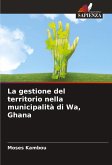 La gestione del territorio nella municipalità di Wa, Ghana La gestione del territorio nella municipalità di Wa, Ghana