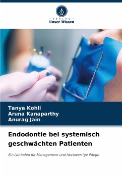 Endodontie bei systemisch geschwächten Patienten - Kohli, Tanya;Kanaparthy, Aruna;Jain, Anurag