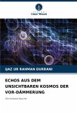ECHOS AUS DEM UNSICHTBAREN KOSMOS DER VOR-DÄMMERUNG ECHOS AUS DEM UNSICHTBAREN KOSMOS DER VOR-DÄMMERUNG