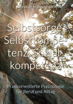 Selbstsorge, Selbstkompetenz, Sozialkompetenz - Blechinger, Christian M.