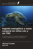 Ingesta energética y masa corporal en niños con y sin TDC Ingesta energética y masa corporal en niños con y sin TDC