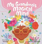 My Grandmother's Magical Mind-A Heartwarming Tale of Family, Mental Health, and Unconditional Love My Grandmother's Magical Mind-A Heartwarming Tale of Family, Mental Health, and Unconditional Love