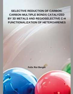 SELECTIVE REDUCTION OF CARBON-CARBON MULTIPLE BONDS CATALYZED BY 3D METALS AND REGIOSELECTIVE C-H FUNCTIONALIZATION OF HETEROARENES - Berger, Felix Roi