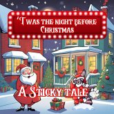Sticky the Kitty - 'Twas The Night Before Christmas - A Sticky Tale Sticky the Kitty - 'Twas The Night Before Christmas - A Sticky Tale