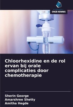 Chloorhexidine en de rol ervan bij orale complicaties door chemotherapie - George, Sherin;Shetty, Amarshree;Hegde, Amitha