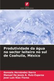 Produtividade da água no sector leiteiro no sul de Coahuila, México Produtividade da água no sector leiteiro no sul de Coahuila, México