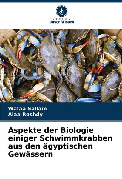Aspekte der Biologie einiger Schwimmkrabben aus den ägyptischen Gewässern Aspekte der Biologie einiger Schwimmkrabben aus den ägyptischen Gewässern