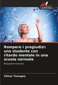 Rompere i pregiudizi: uno studente con ritardo mentale in una scuola normale - Tamagno, Vilmar